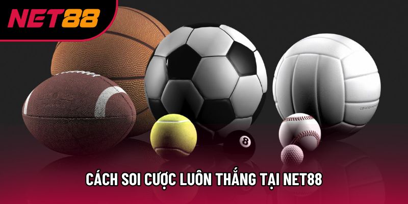 Cách soi cược luôn thắng tại Net88