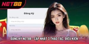 Đăng Ký Net88 - Cập Nhật 3 Thao Tác, Điều Kiện Tham Gia