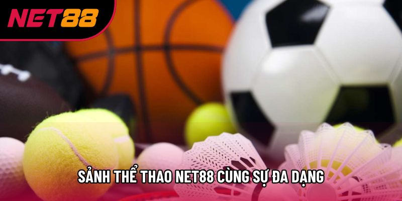 Sảnh thể thao Net88 cùng sự đa dạng
