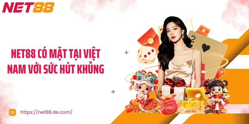 NET88 có mặt tại Việt Nam với sức hút khủng